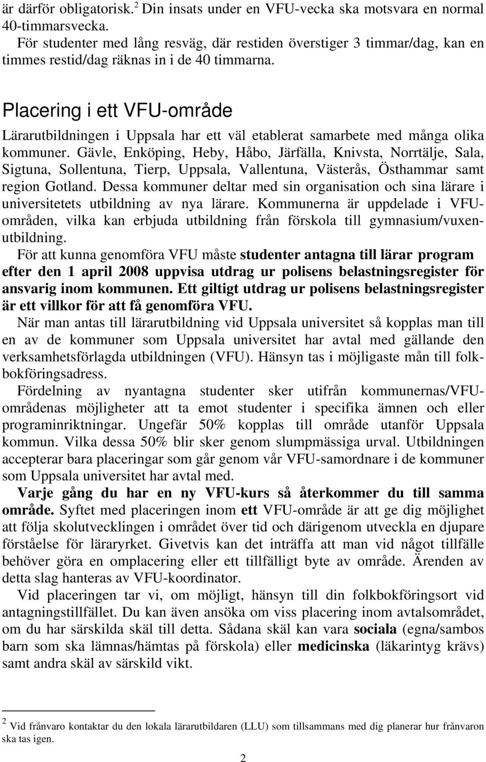 Placering i ett VFU-område Lärarutbildningen i Uppsala har ett väl etablerat samarbete med många olika kommuner.