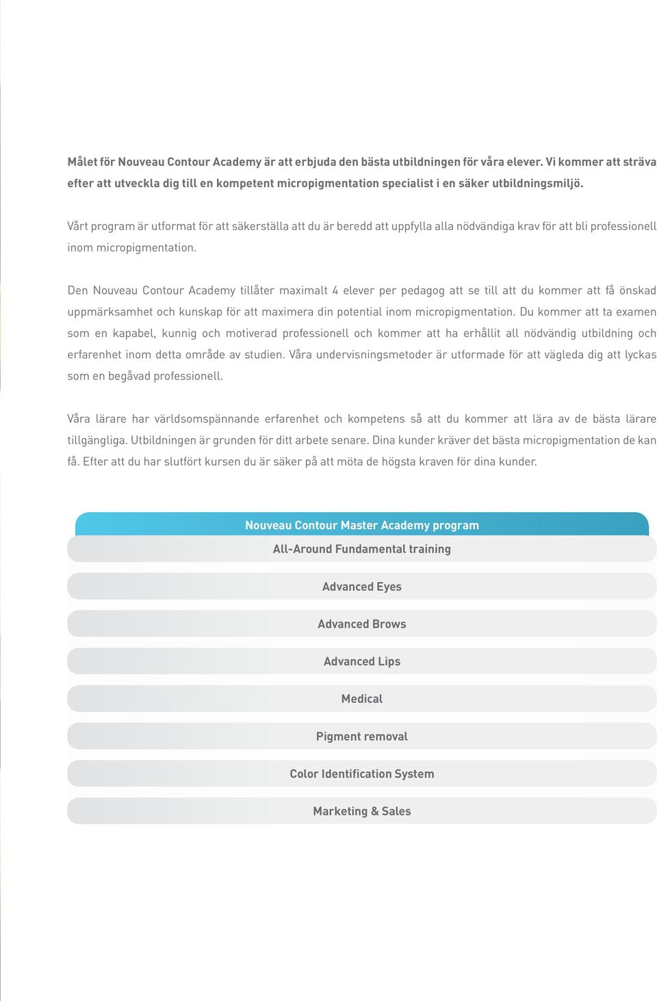 Vårt program är utformat för att säkerställa att du är beredd att uppfylla alla nödvändiga krav för att bli professionell inom micropigmentation.