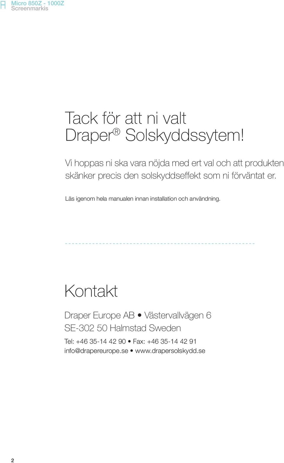 som ni förväntat er. Läs igenom hela manualen innan installation och användning.