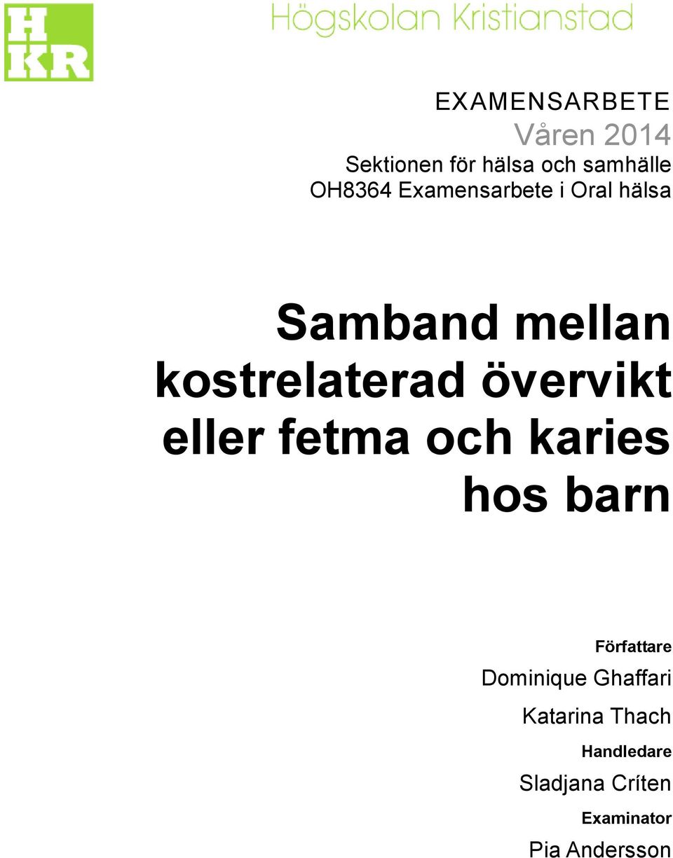 eller fetma och karies hos barn Författare Dominique Ghaffari