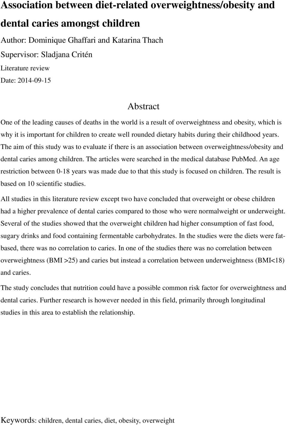 childhood years. The aim of this study was to evaluate if there is an association between overweightness/obesity and dental caries among children.