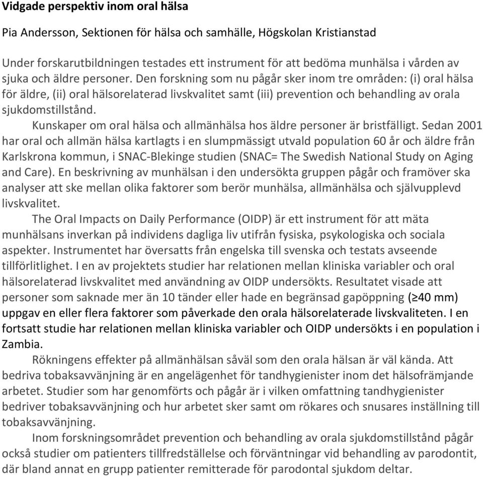 Kunskaper om oral hälsa och allmänhälsa hos äldre personer är bristfälligt.