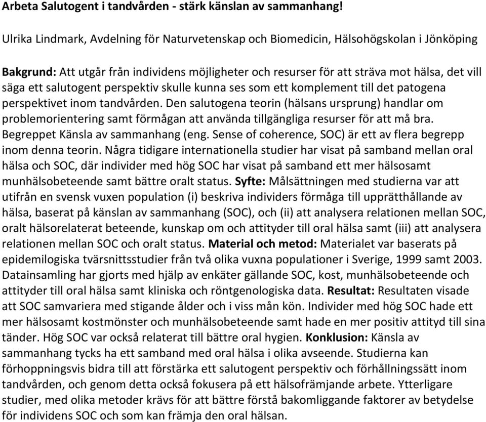 salutogent perspektiv skulle kunna ses som ett komplement till det patogena perspektivet inom tandvården.