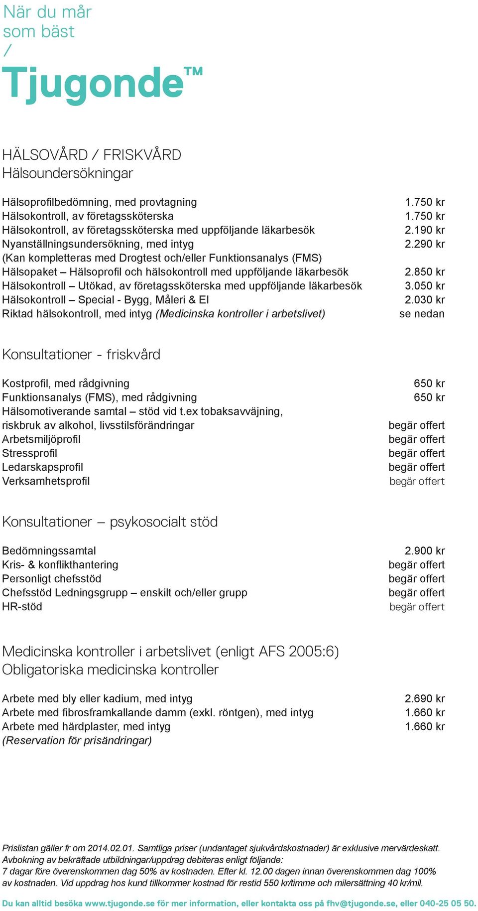 företagssköterska med uppföljande läkarbesök Hälsokontroll Special - Bygg, Måleri & El Riktad hälsokontroll, med intyg (Medicinska kontroller i arbetslivet) 1.750 kr 1.750 kr 2.190 kr 2.290 kr 2.