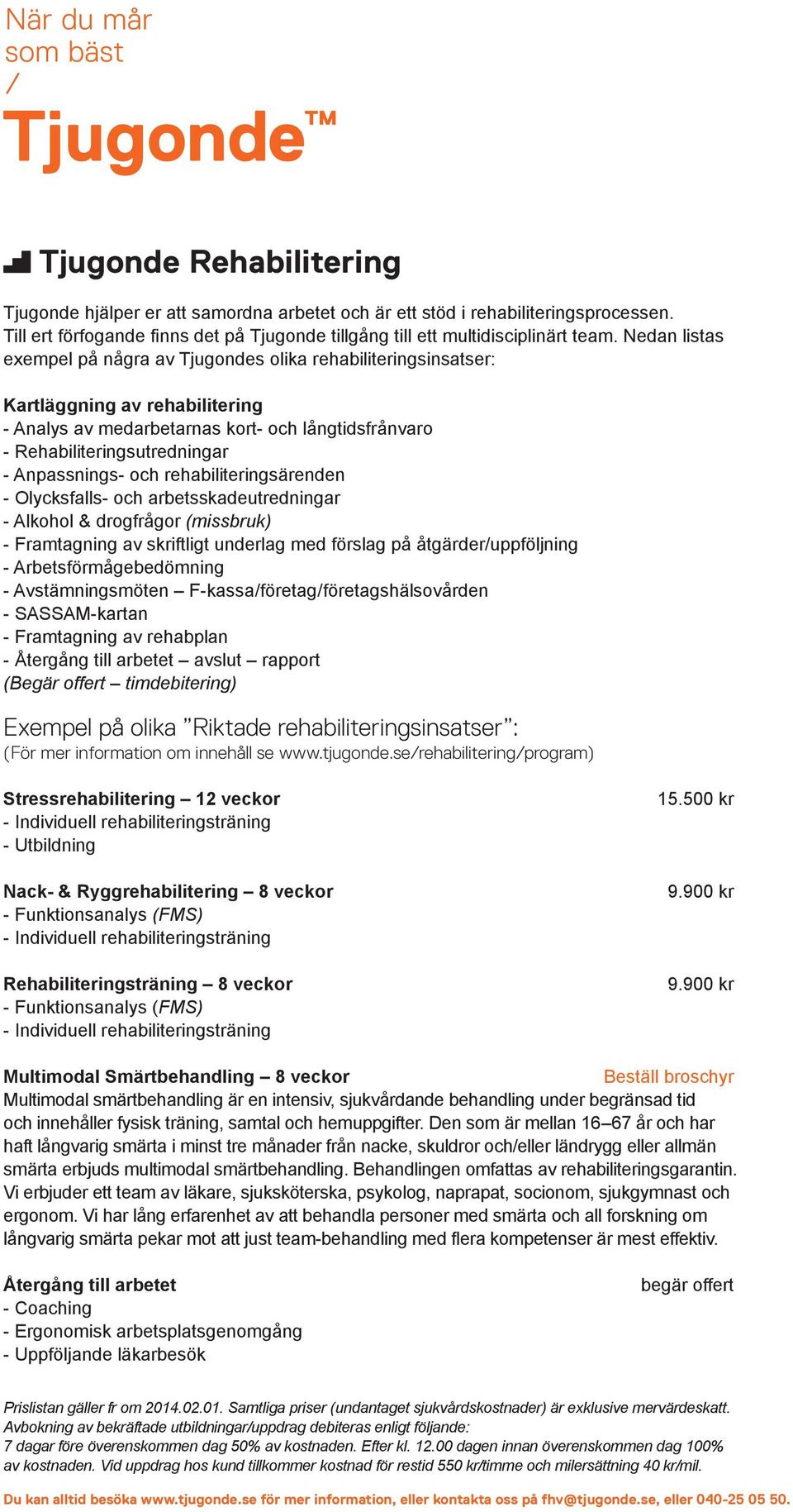 Anpassnings- och rehabiliteringsärenden - Olycksfalls- och arbetsskadeutredningar - Alkohol & drogfrågor (missbruk) - Framtagning av skriftligt underlag med förslag på åtgärder/uppföljning -