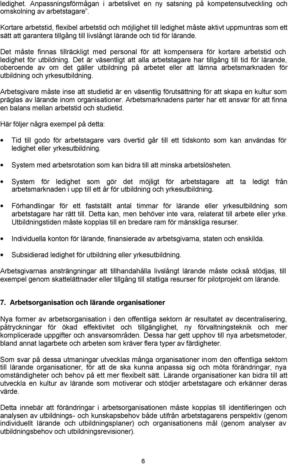 Det måste finnas tillräckligt med personal för att kompensera för kortare arbetstid och ledighet för utbildning.