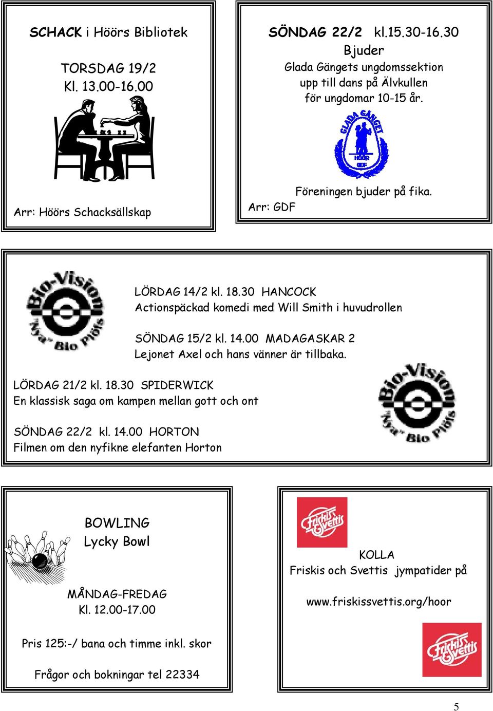 LÖRDAG 21/2 kl. 18.30 SPIDERWICK En klassisk saga om kampen mellan gott och ont SÖNDAG 22/2 kl. 14.