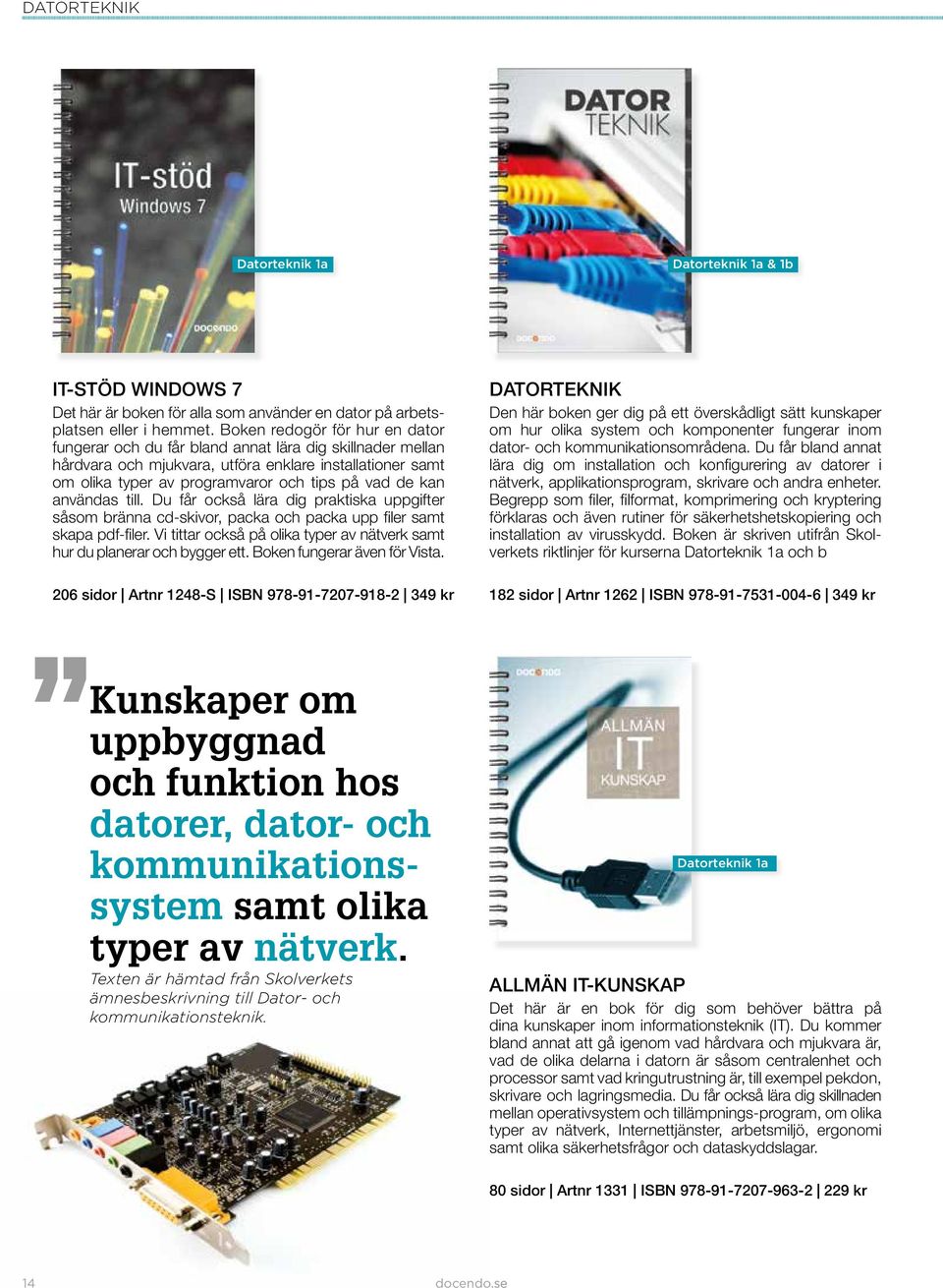 kan användas till. Du får också lära dig praktiska uppgifter såsom bränna cd-skivor, packa och packa upp fi ler samt skapa pdf-fi ler.