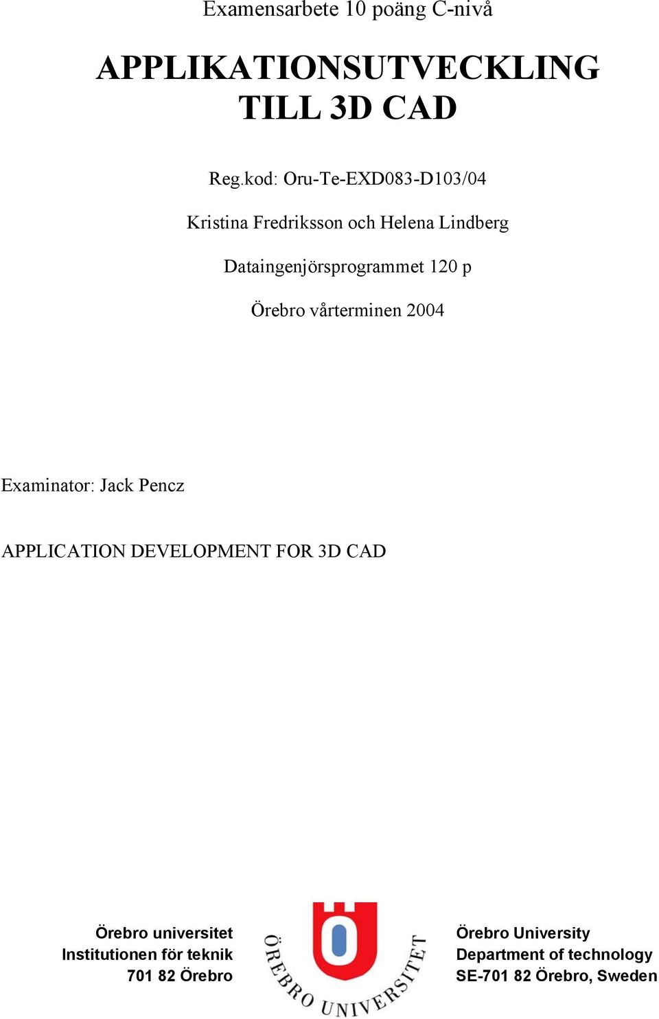 120 p Örebro vårterminen 2004 Examinator: Jack Pencz APPLICATION DEVELOPMENT FOR 3D CAD