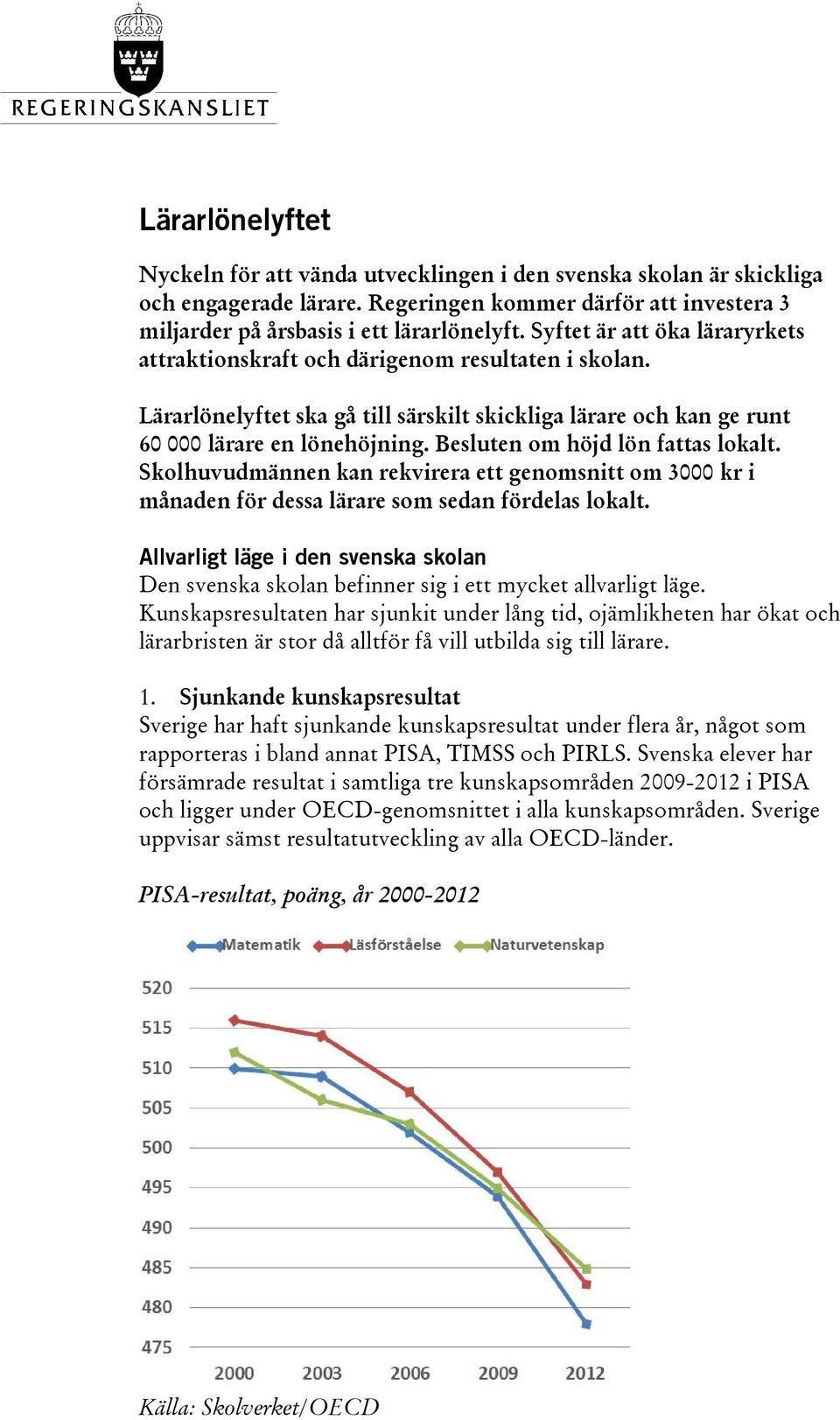 Besluten om höjd lön fattas lokalt. Skolhuvudmännen kan rekvirera ett genomsnitt om 3000 kr i månaden för dessa lärare som sedan fördelas lokalt.