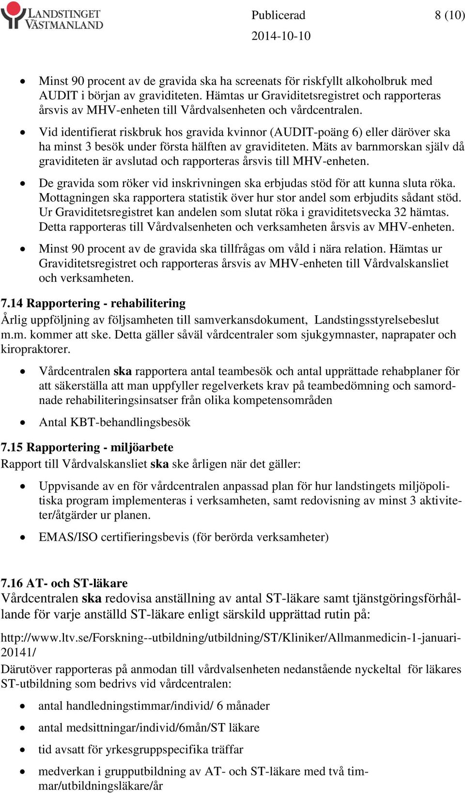 Vid identifierat riskbruk hos gravida kvinnor (AUDIT-poäng 6) eller däröver ska ha minst 3 besök under första hälften av graviditeten.