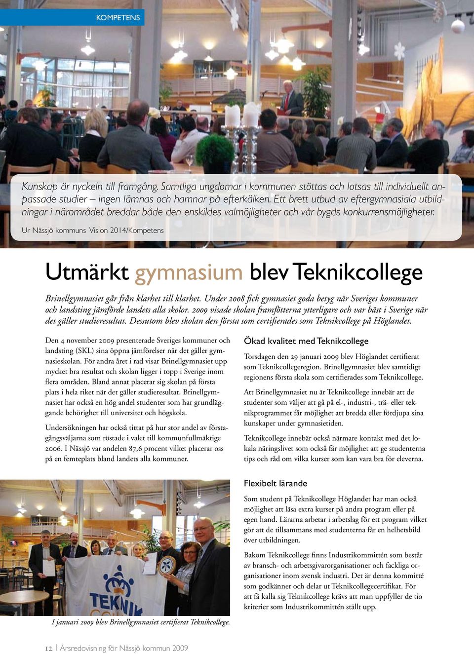 Ur Nässjö kommuns Vision 2014/Kompetens Utmärkt gymnasium blev Teknikcollege Brinellgymnasiet går från klarhet till klarhet.
