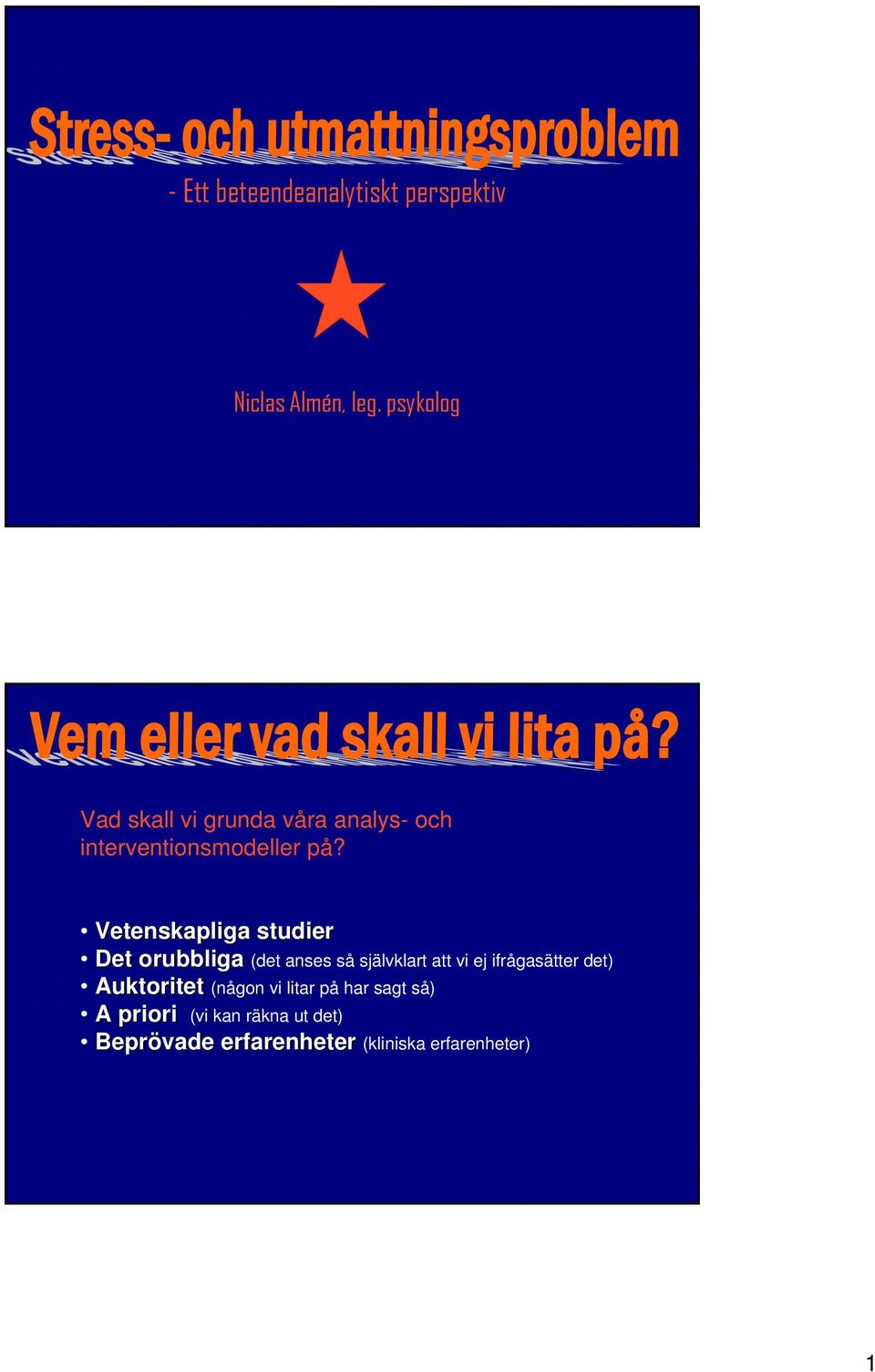 Vetenskapliga studier Det orubbliga (det anses så självklart att vi ej