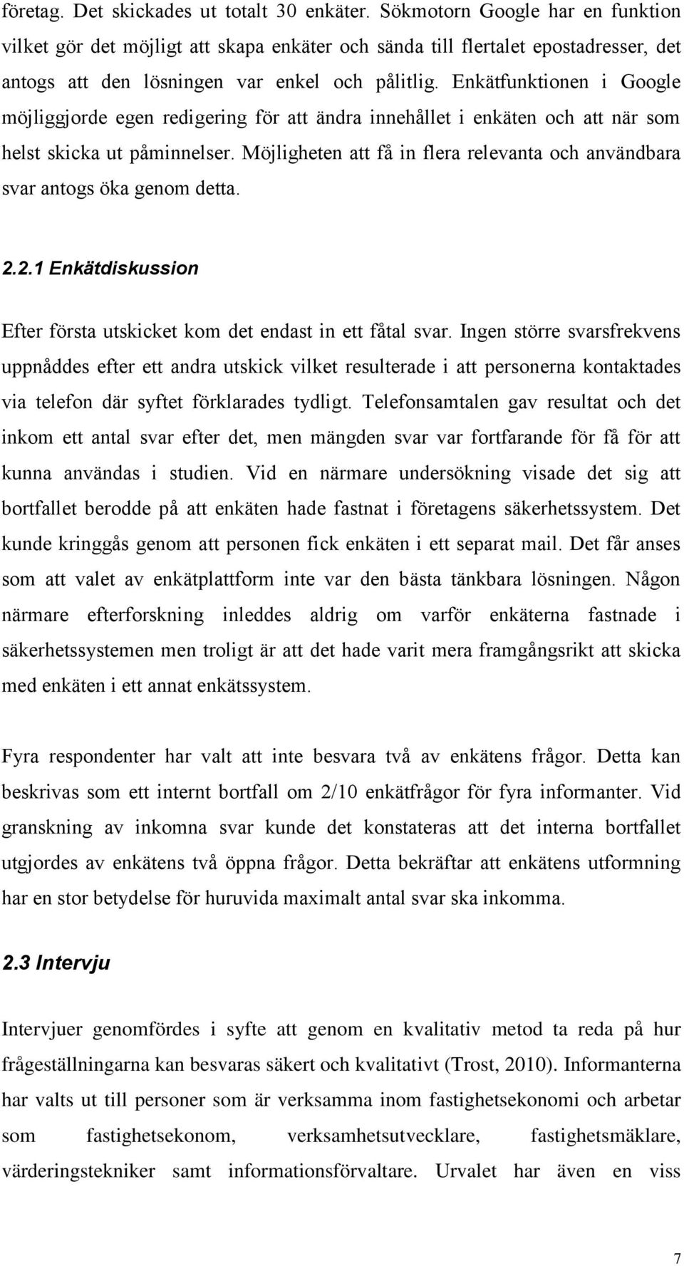 Enkätfunktionen i Google möjliggjorde egen redigering för att ändra innehållet i enkäten och att när som helst skicka ut påminnelser.