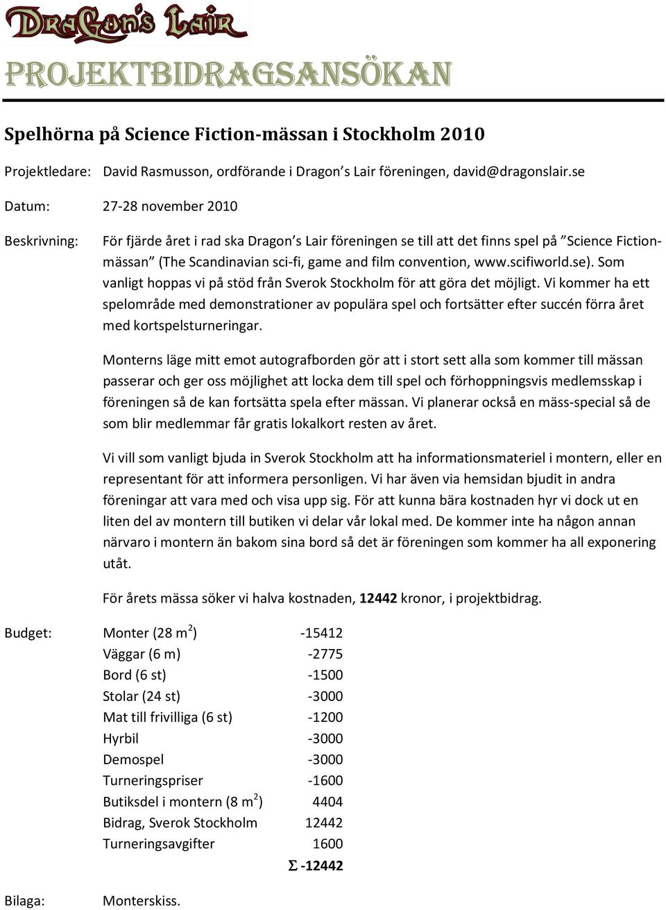 www.scifiworld.se). Som vanligt hoppas vi på stöd från för att göra det möjligt.