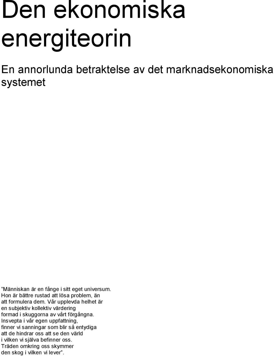 Vår upplevda helhet är en subjektiv kollektiv värdering formad i skuggorna av vårt förgångna.