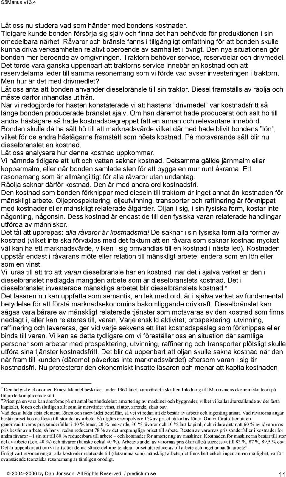 Traktorn behöver service, reservdelar och drivmedel.