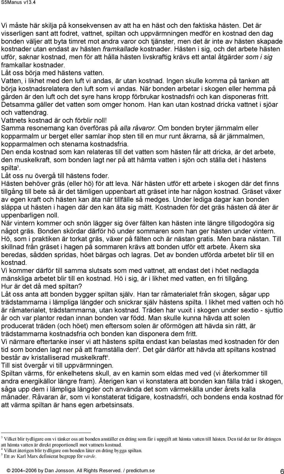 kostnader utan endast av hästen framkallade kostnader.