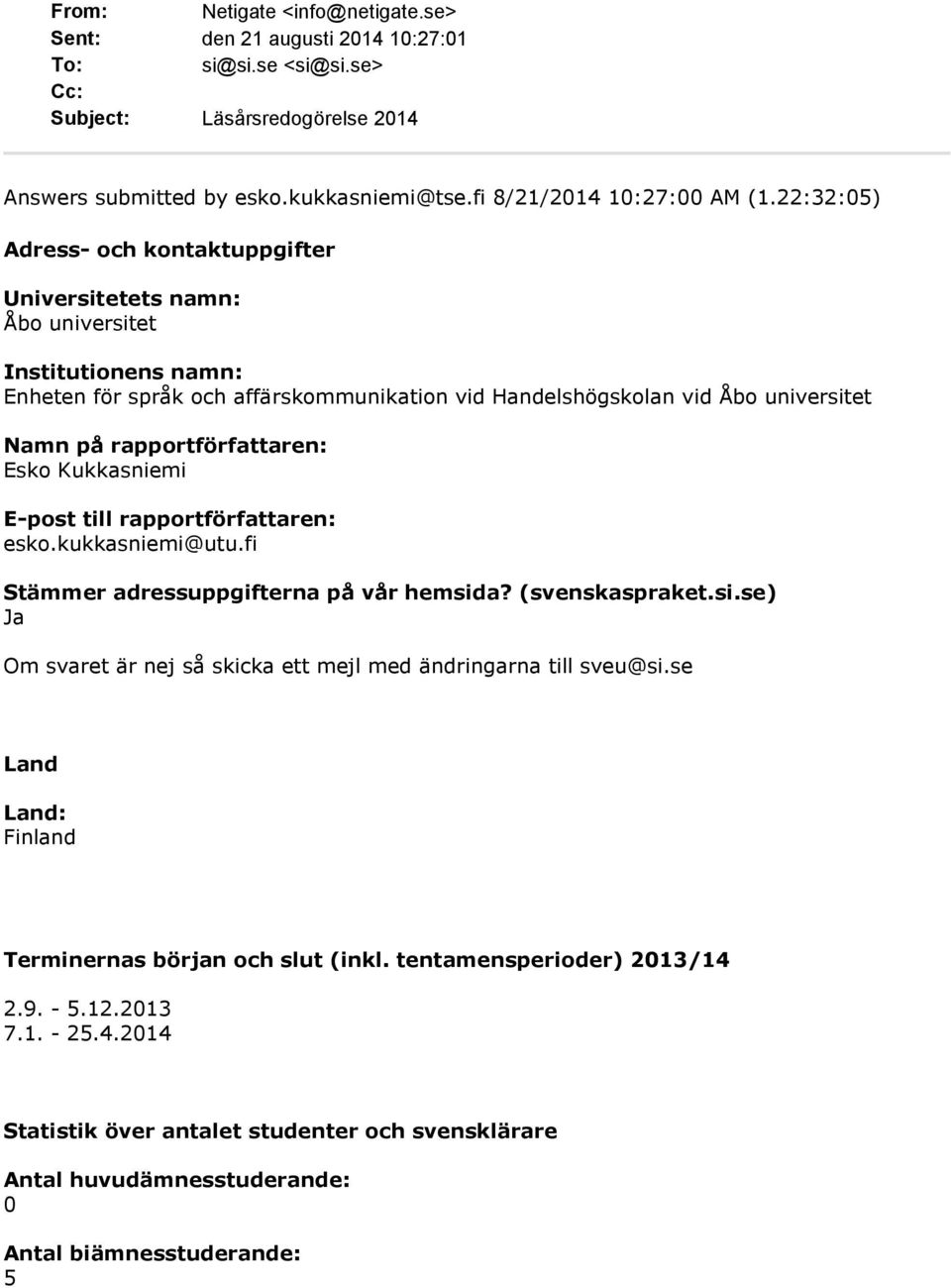 rapportförfattaren: Esko Kukkasniemi E-post till rapportförfattaren: esko.kukkasniemi@utu.fi Stämmer adressuppgifterna på vår hemsid