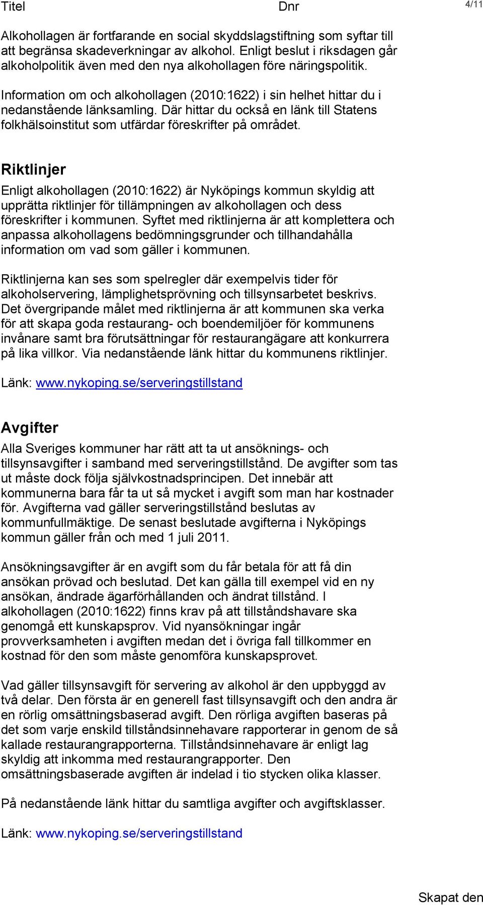 Där hittar du också en länk till Statens folkhälsoinstitut som utfärdar föreskrifter på området.