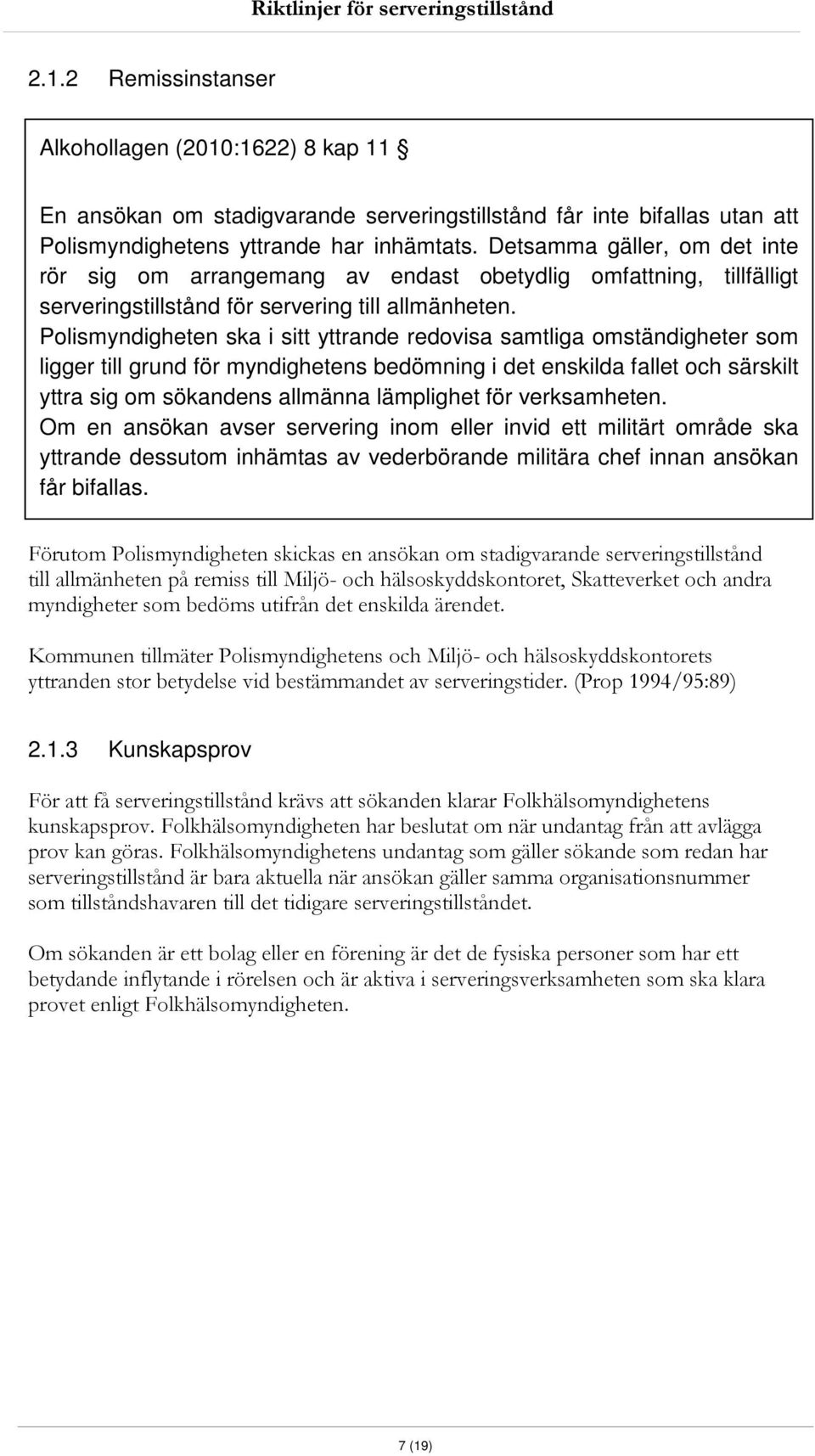 Polismyndigheten ska i sitt yttrande redovisa samtliga omständigheter som ligger till grund för myndighetens bedömning i det enskilda fallet och särskilt yttra sig om sökandens allmänna lämplighet