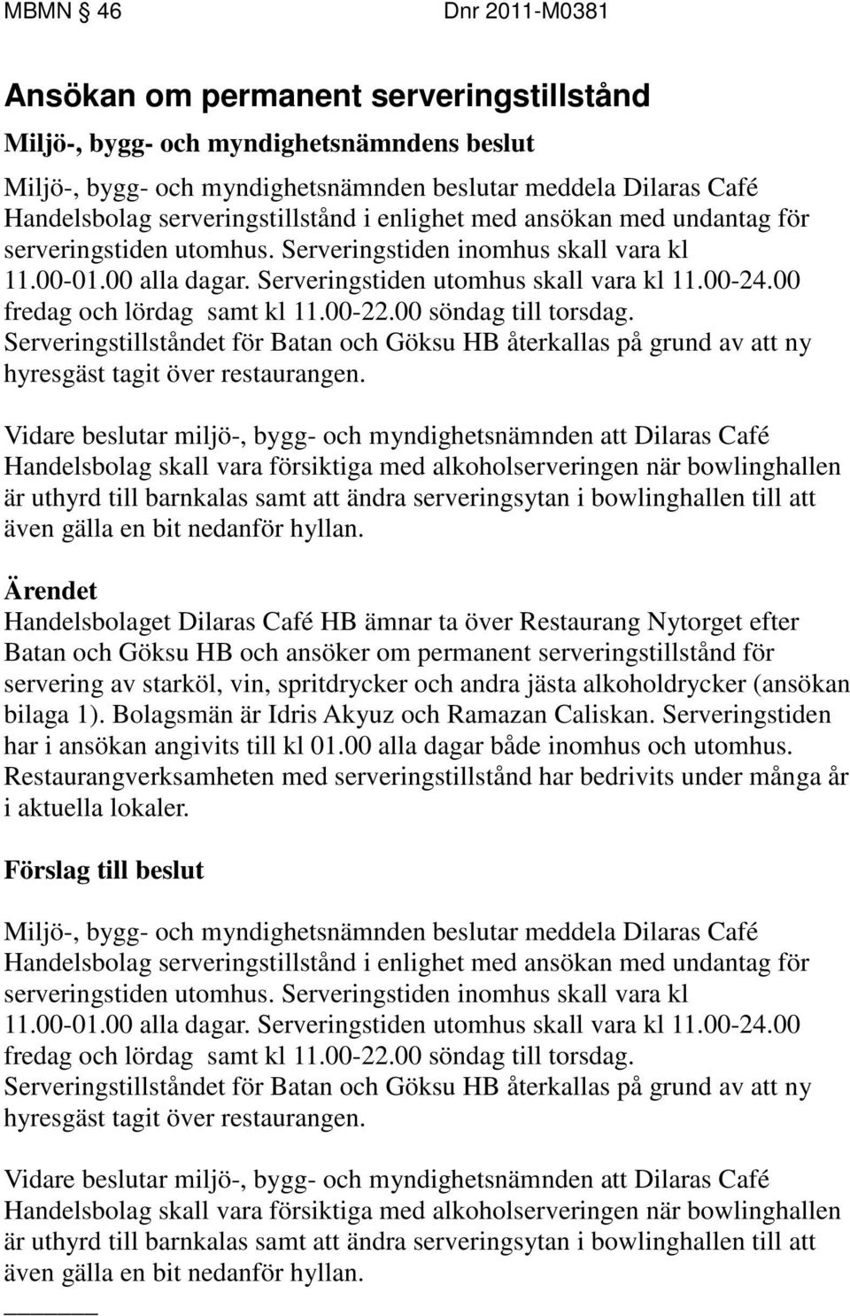 Serveringstillståndet för Batan och Göksu HB återkallas på grund av att ny hyresgäst tagit över restaurangen.