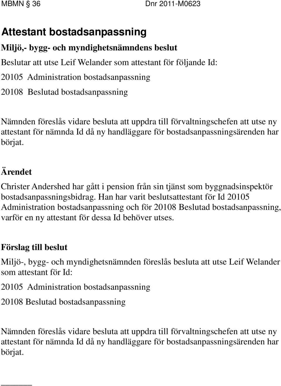 Christer Andershed har gått i pension från sin tjänst som byggnadsinspektör bostadsanpassningsbidrag.