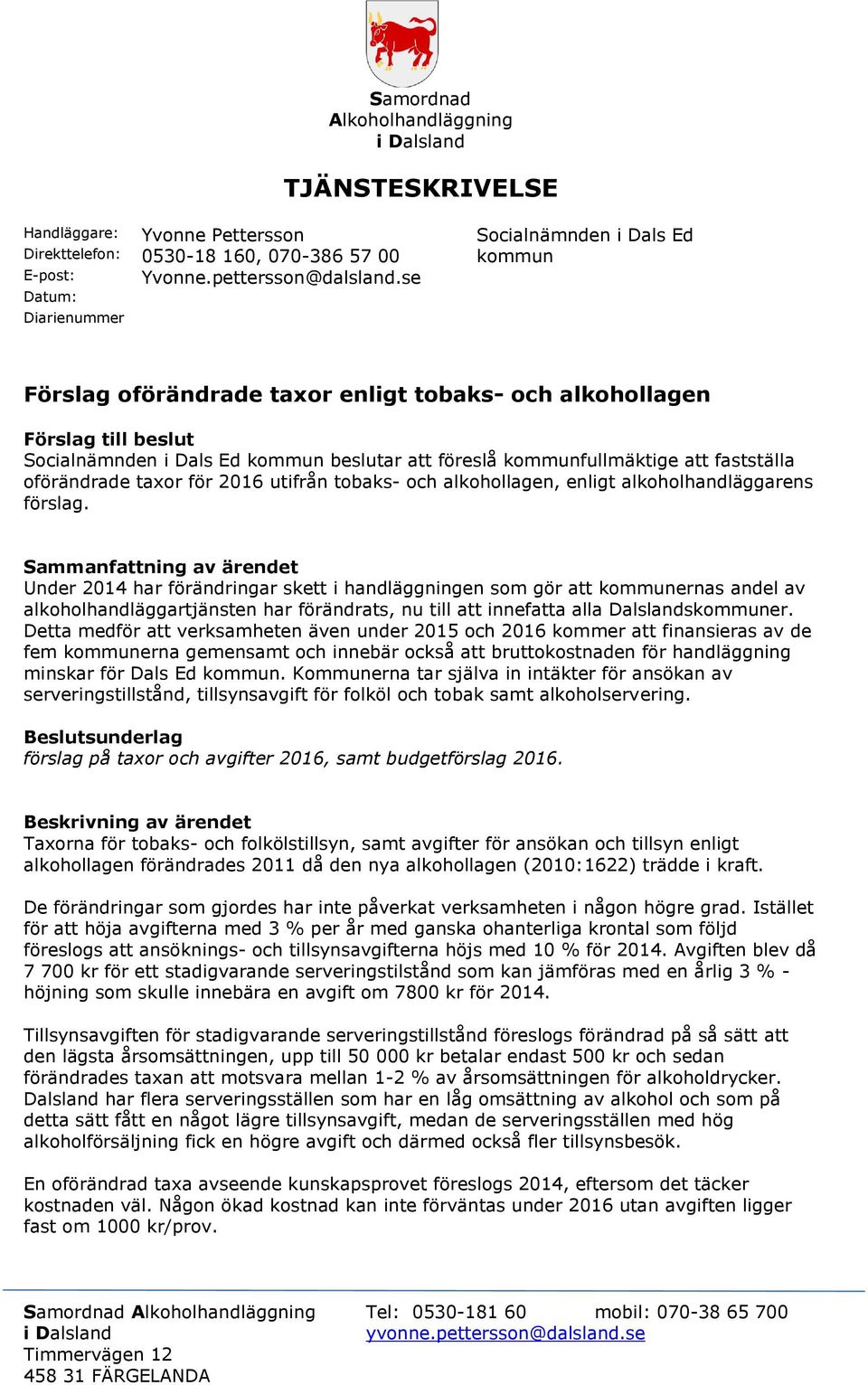 taxor för 2016 utifrån tobaks- och alkohollagen, enligt alkoholhandläggarens förslag.