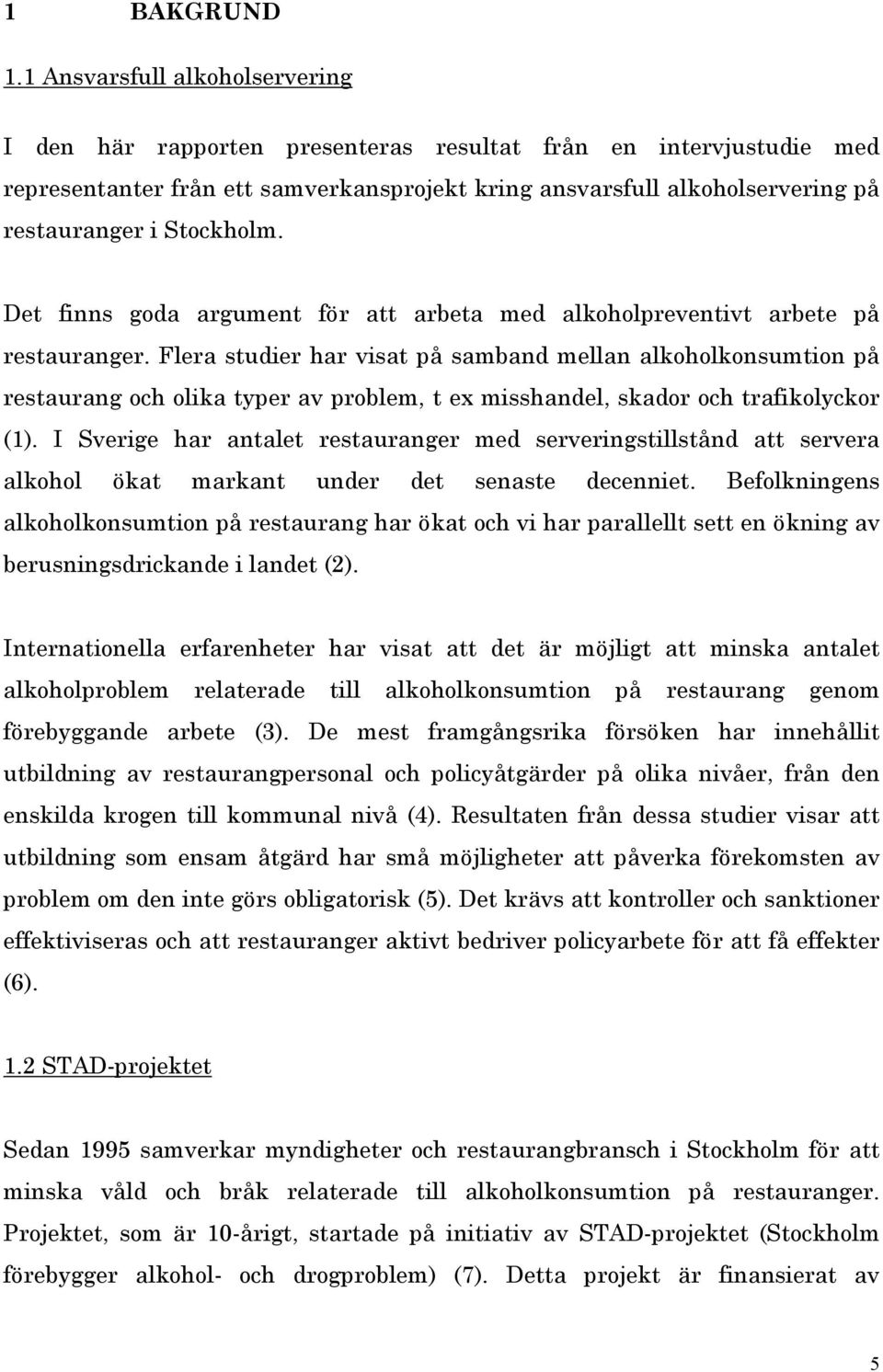 Stockholm. Det finns goda argument för att arbeta med alkoholpreventivt arbete på restauranger.