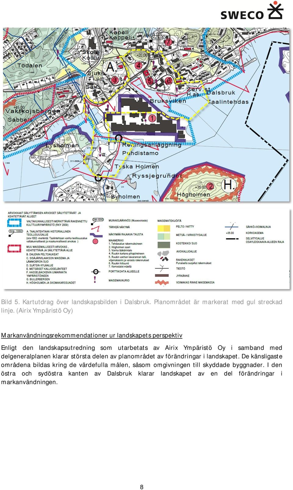 Ympäristö Oy i samband med delgeneralplanen klarar största delen av planområdet av förändringar i landskapet.