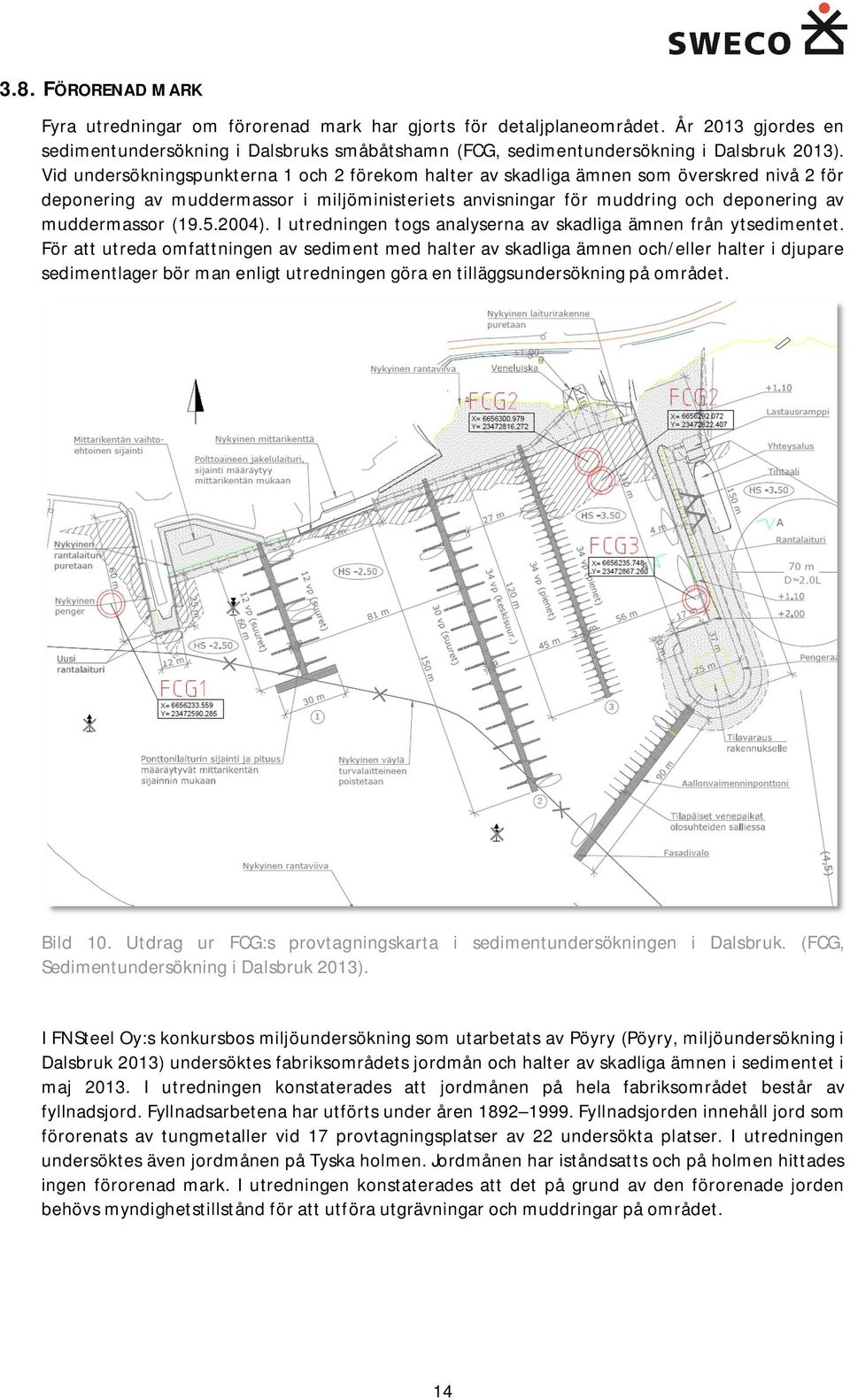 5.2004). I utredningen togs analyserna av skadliga ämnen från ytsedimentet.