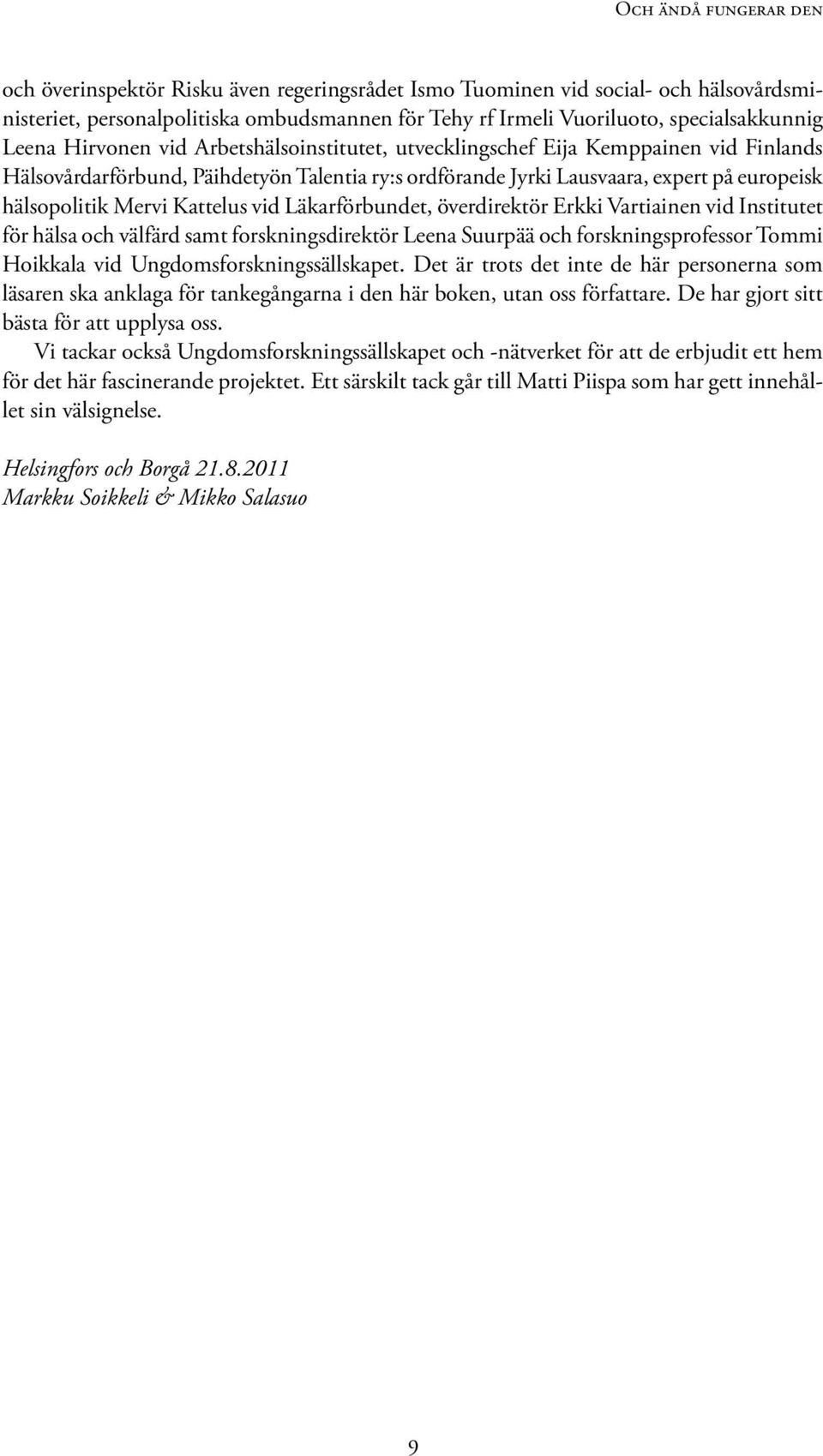 Kattelus vid Läkarförbundet, överdirektör Erkki Vartiainen vid Institutet för hälsa och välfärd samt forskningsdirektör Leena Suurpää och forskningsprofessor Tommi Hoikkala vid