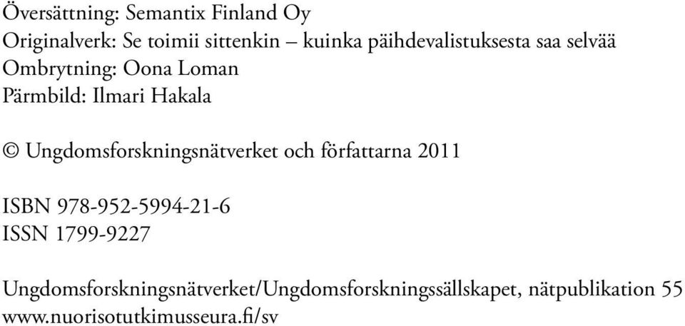 Ungdomsforskningsnätverket och författarna 2011 ISBN 978-952-5994-21-6 ISSN 1799-9227