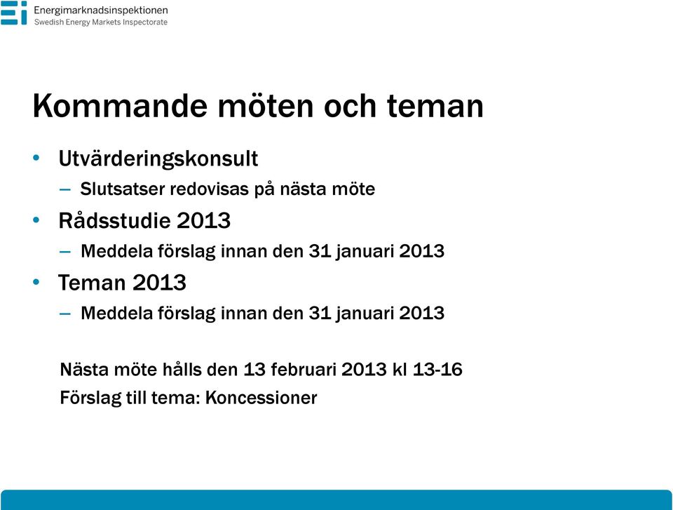 2013 Teman 2013 Meddela förslag innan den 31 januari 2013 Nästa