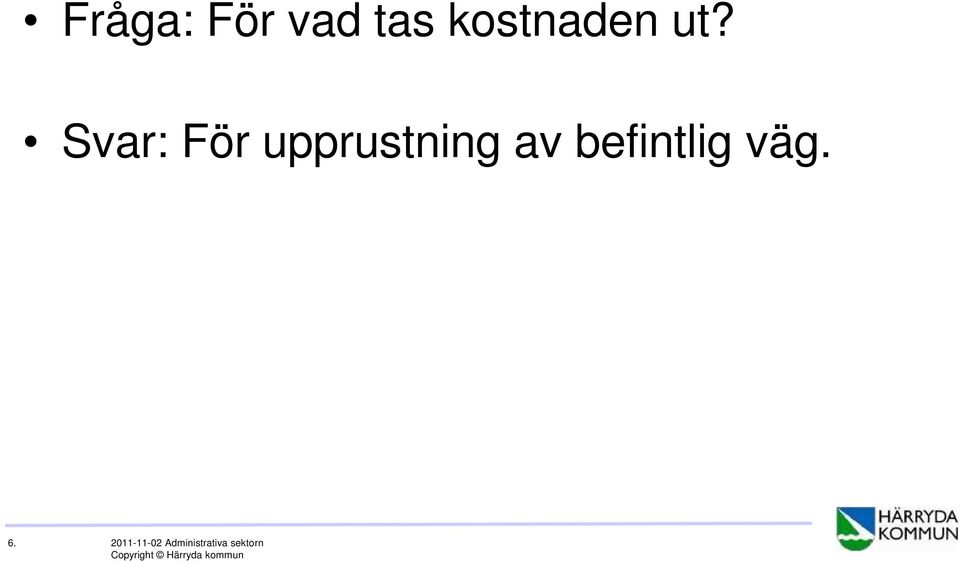 Svar: För upprustning av