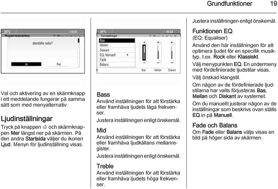 Justera inställningen enligt önskemål. Mid Använd inställningen för att förstärka eller framhäva ljudkällans mellanregister. Justera inställningen enligt önskemål.