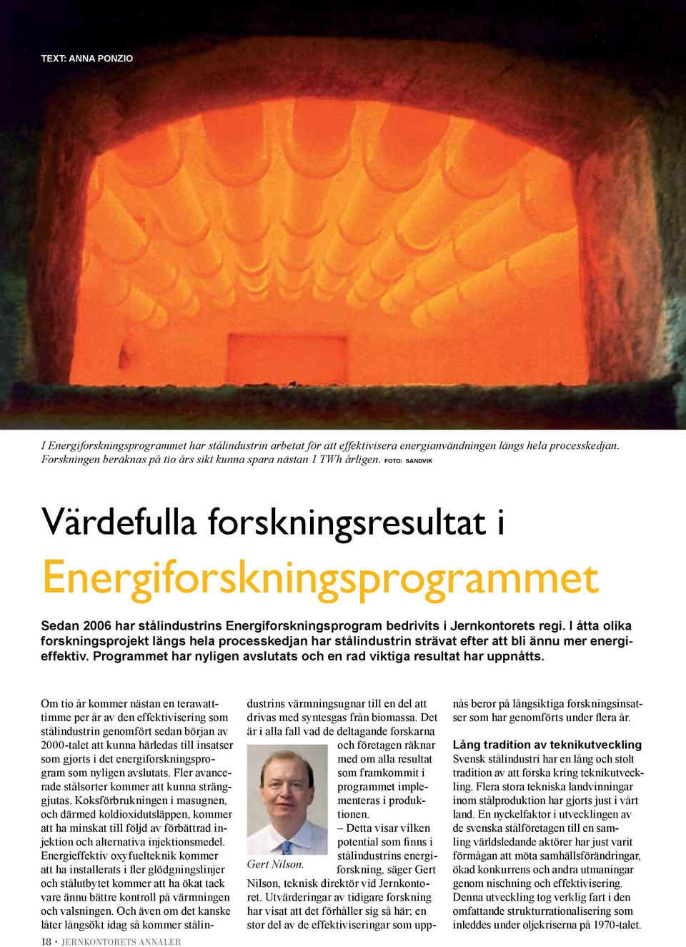 Foto: Sandvik Värdefulla forskningsresultat i Energiforskningsprogrammet Sedan 2006 har stålindustrins Energiforskningsprogram bedrivits i Jernkontorets regi.