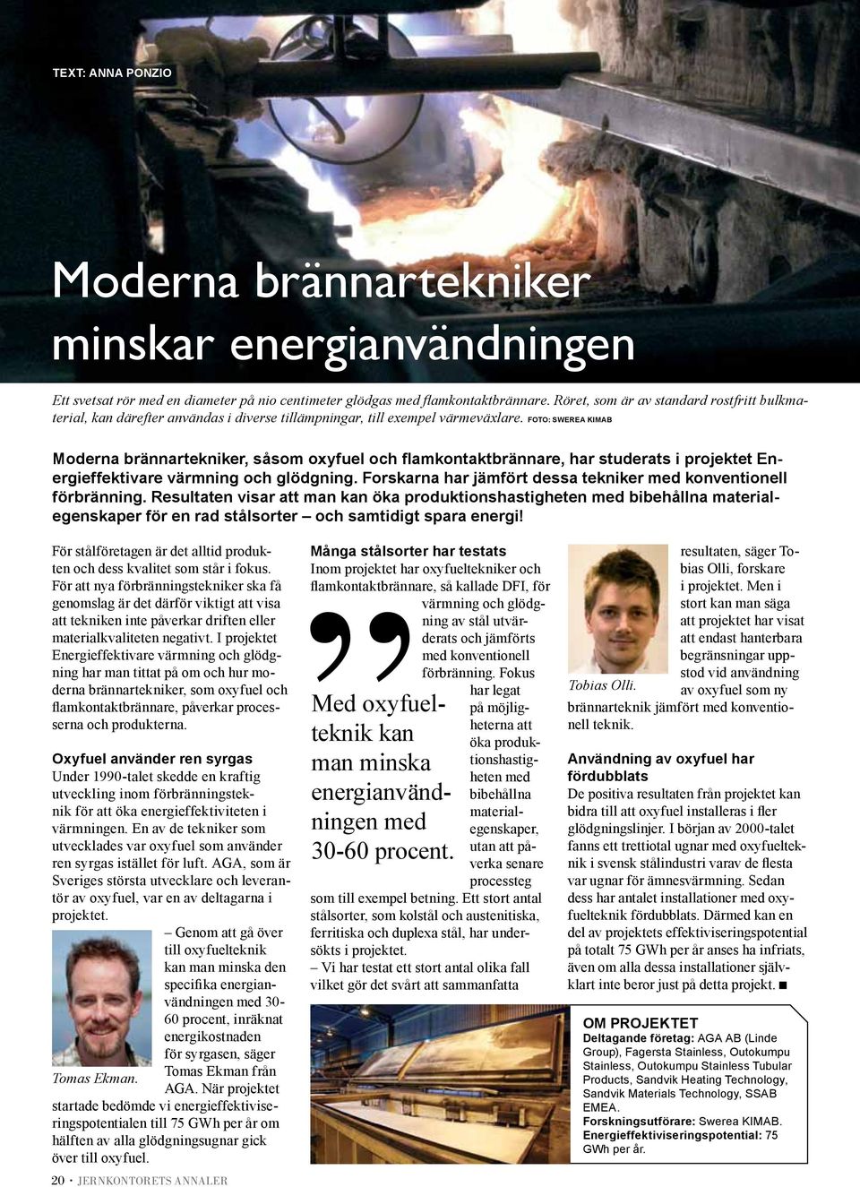 Foto: Swerea Kimab Moderna brännartekniker, såsom oxyfuel och flamkontaktbrännare, har studerats i projektet Energieffektivare värmning och glödgning.