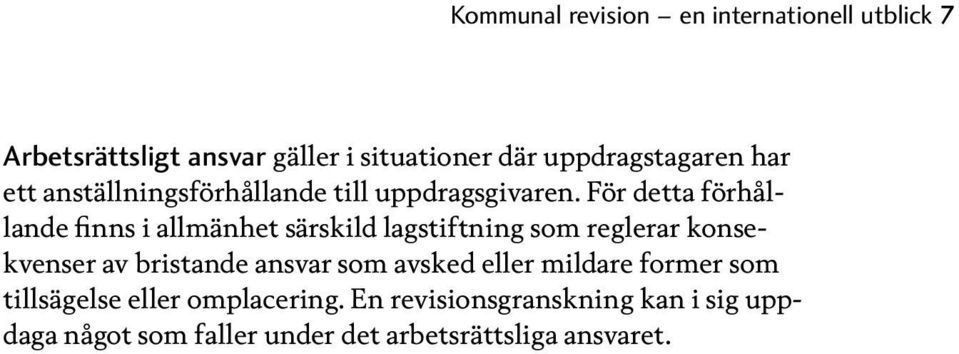 För detta förhållande finns i allmänhet särskild lagstiftning som reglerar konsekvenser av bristande ansvar