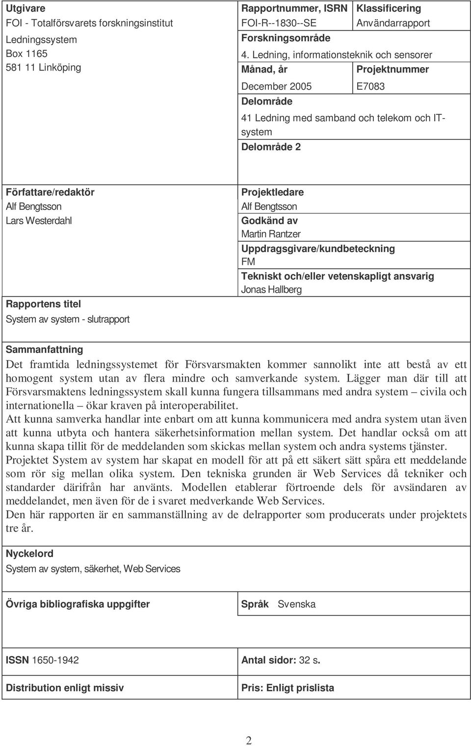 Bengtsson Lars Westerdahl Rapportens titel System av system - slutrapport Projektledare Alf Bengtsson Godkänd av Martin Rantzer Uppdragsgivare/kundbeteckning FM Tekniskt och/eller vetenskapligt