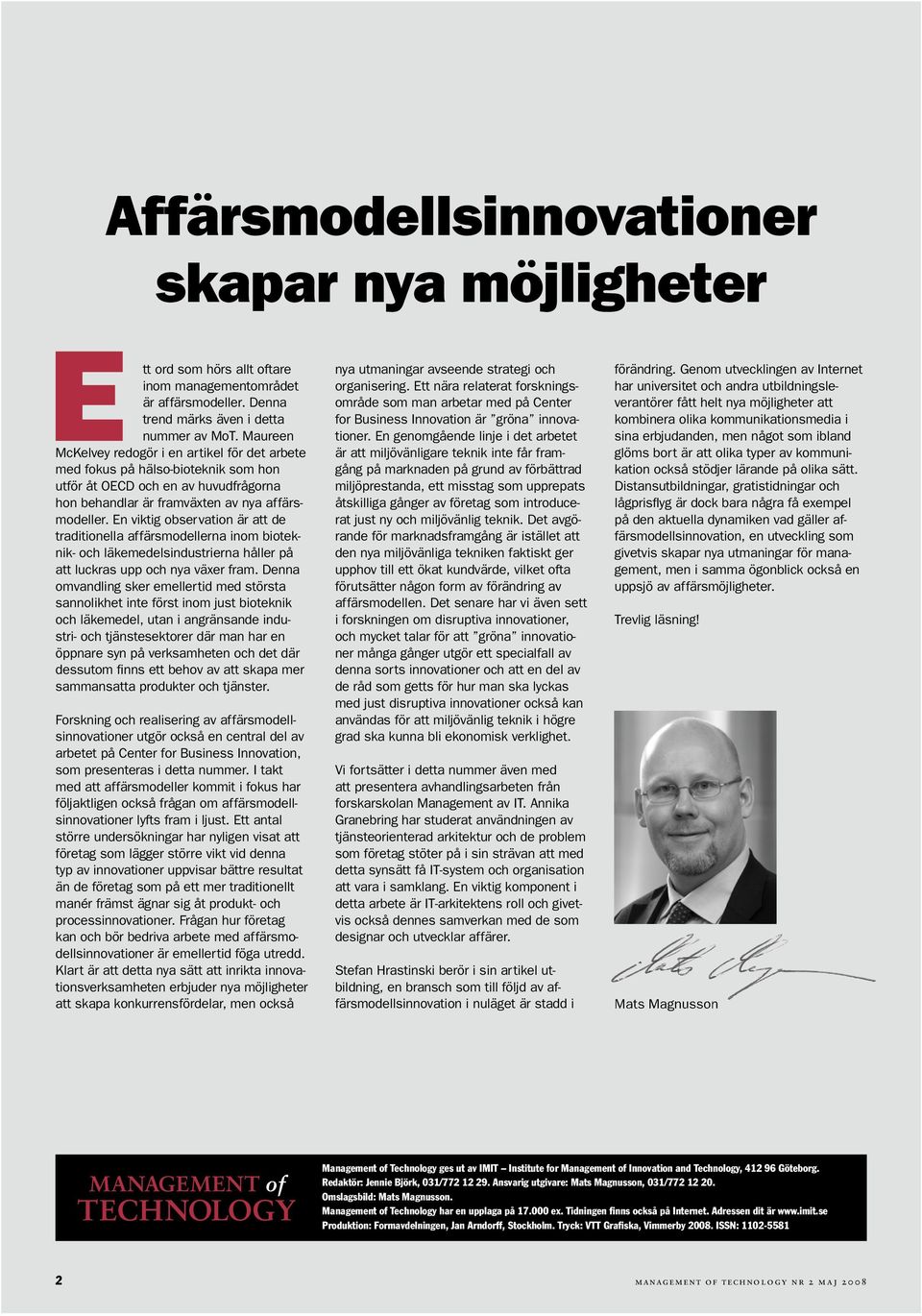 En viktig observation är att de traditionella affärsmodellerna inom bioteknik- och läkemedelsindustrierna håller på att luckras upp och nya växer fram.