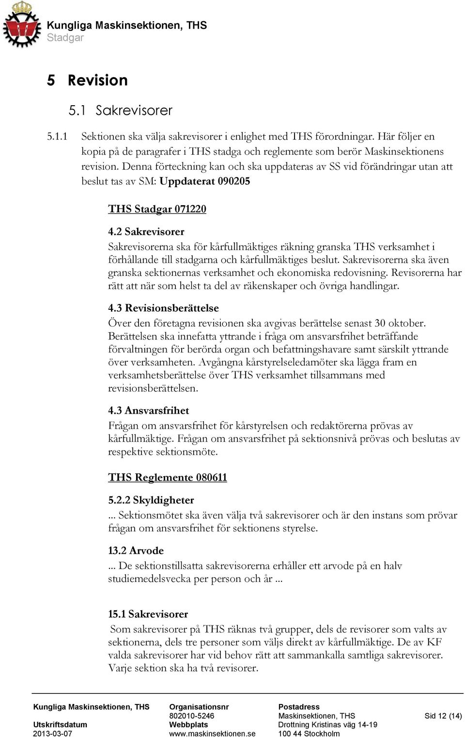Denna förteckning kan och ska uppdateras av SS vid förändringar utan att beslut tas av SM: Uppdaterat 090205 THS 071220 4.