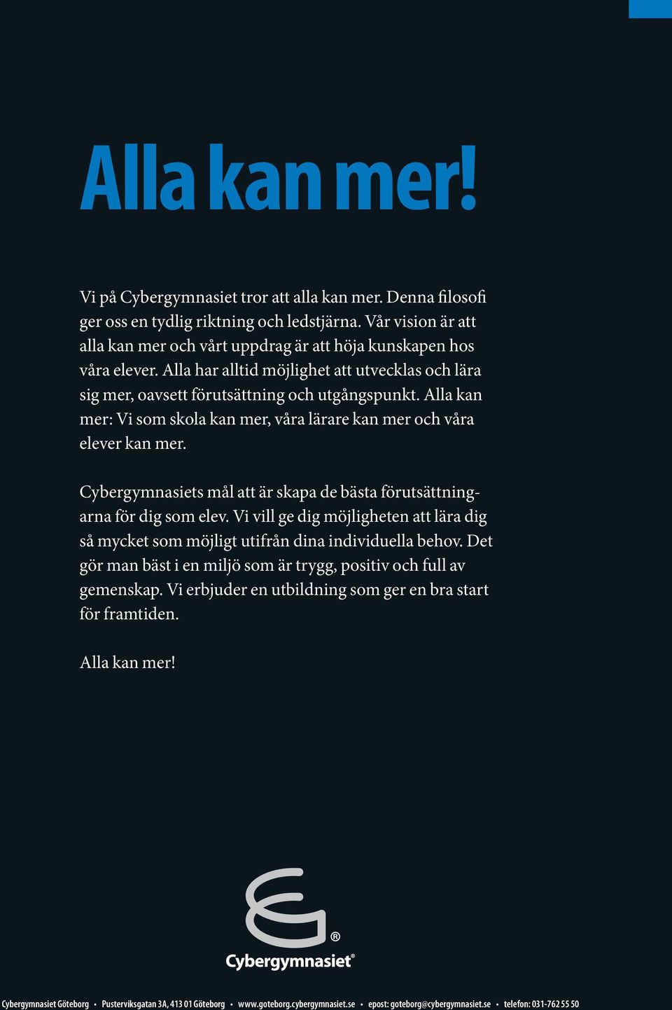 Alla kan mer: Vi som skola kan mer, våra lärare kan mer och våra elever kan mer. Cybergymnasiets mål att är skapa de bästa förutsättningarna för dig som elev.