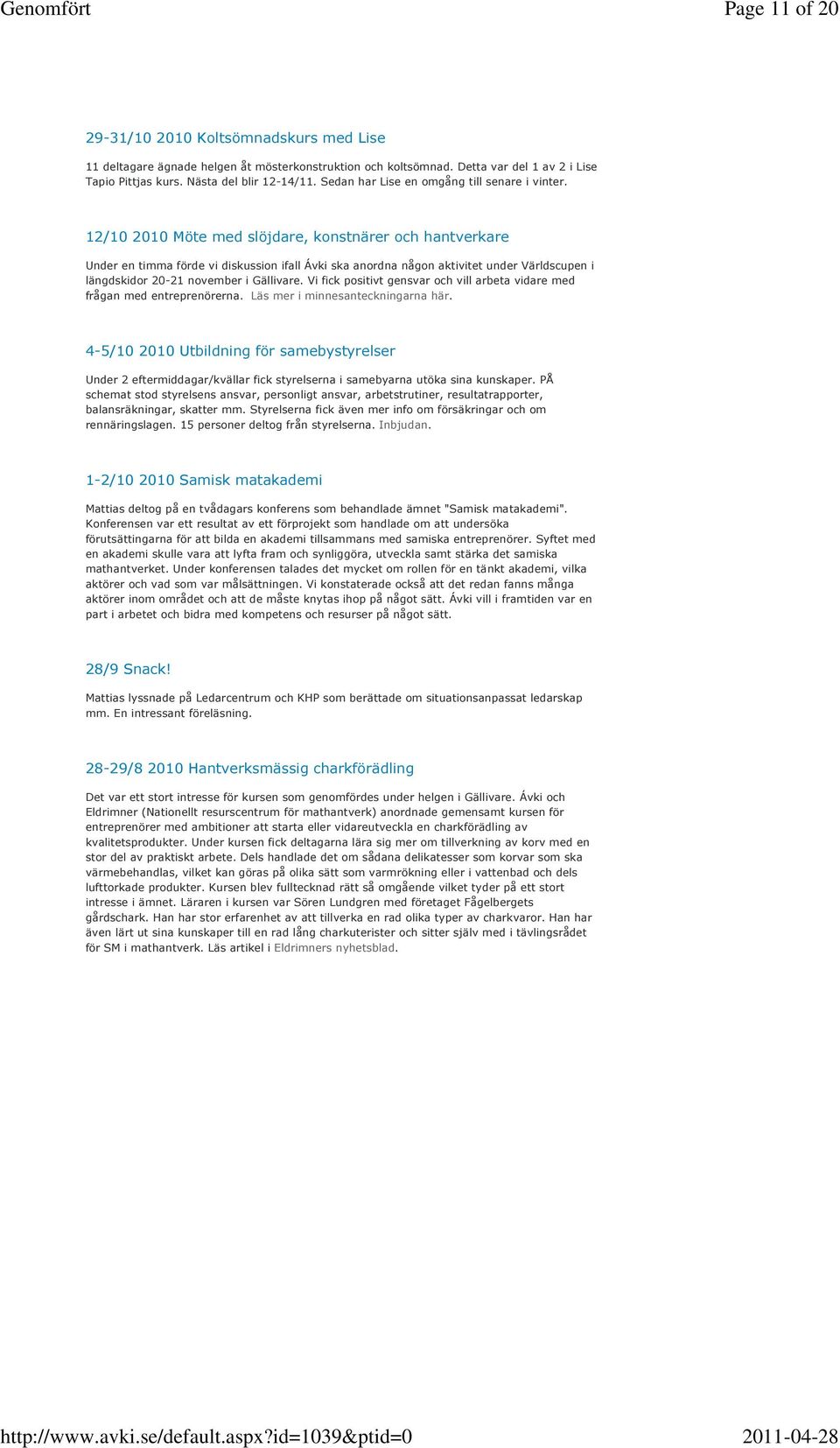 12/10 2010 Möte med slöjdare, konstnärer och hantverkare Under en timma förde vi diskussion ifall Ávki ska anordna någon aktivitet under Världscupen i längdskidor 20-21 november i Gällivare.