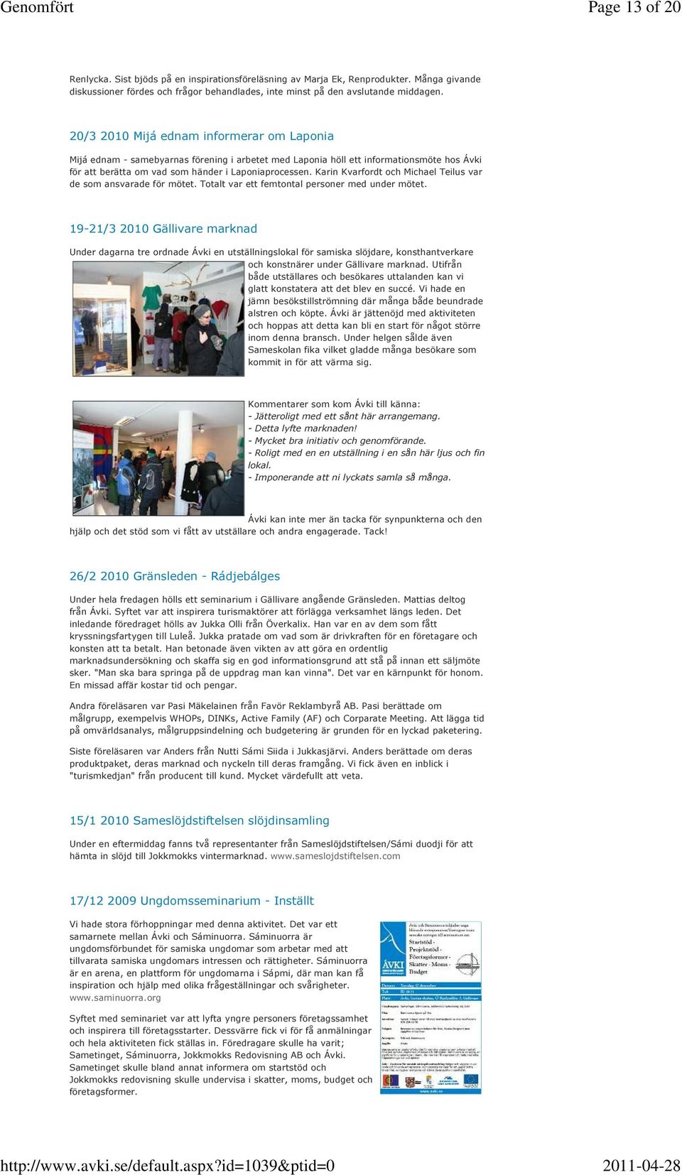 Karin Kvarfordt och Michael Teilus var de som ansvarade för mötet. Totalt var ett femtontal personer med under mötet.