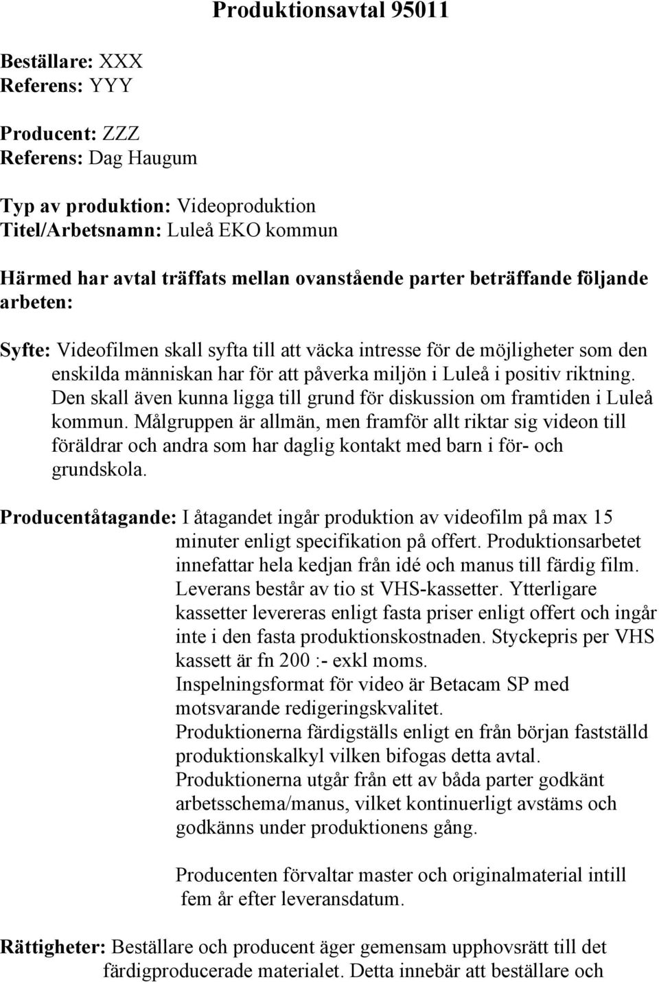 riktning. Den skall även kunna ligga till grund för diskussion om framtiden i Luleå kommun.