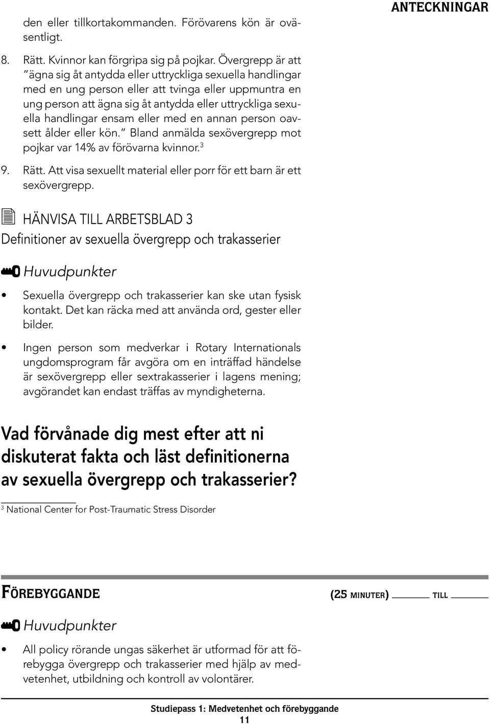 handlingar ensam eller med en annan person oavsett ålder eller kön. Bland anmälda sexövergrepp mot pojkar var 14% av förövarna kvinnor. 3 9. Rätt.