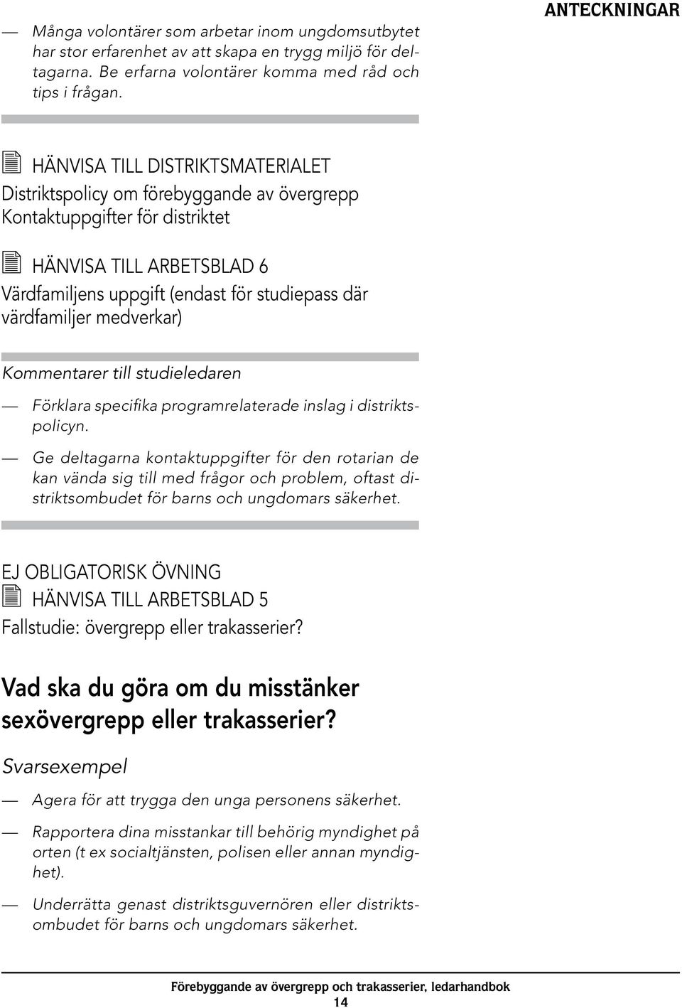 värdfamiljer medverkar) Kommentarer till studieledaren Förklara specifika programrelaterade inslag i distriktspolicyn.