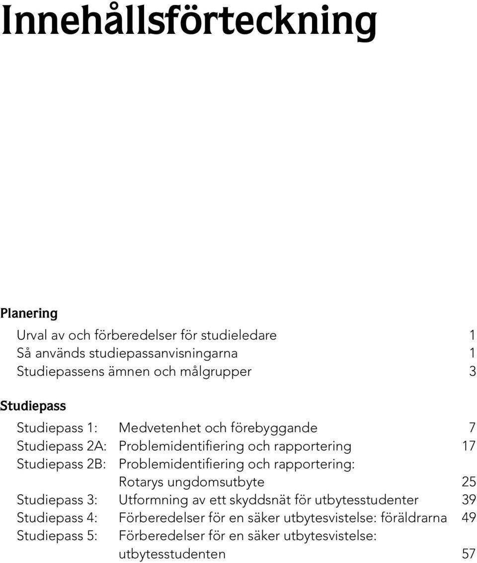 Problemidentifiering och rapportering: Rotarys ungdomsutbyte 25 Studiepass 3: Utformning av ett skyddsnät för utbytesstudenter 39