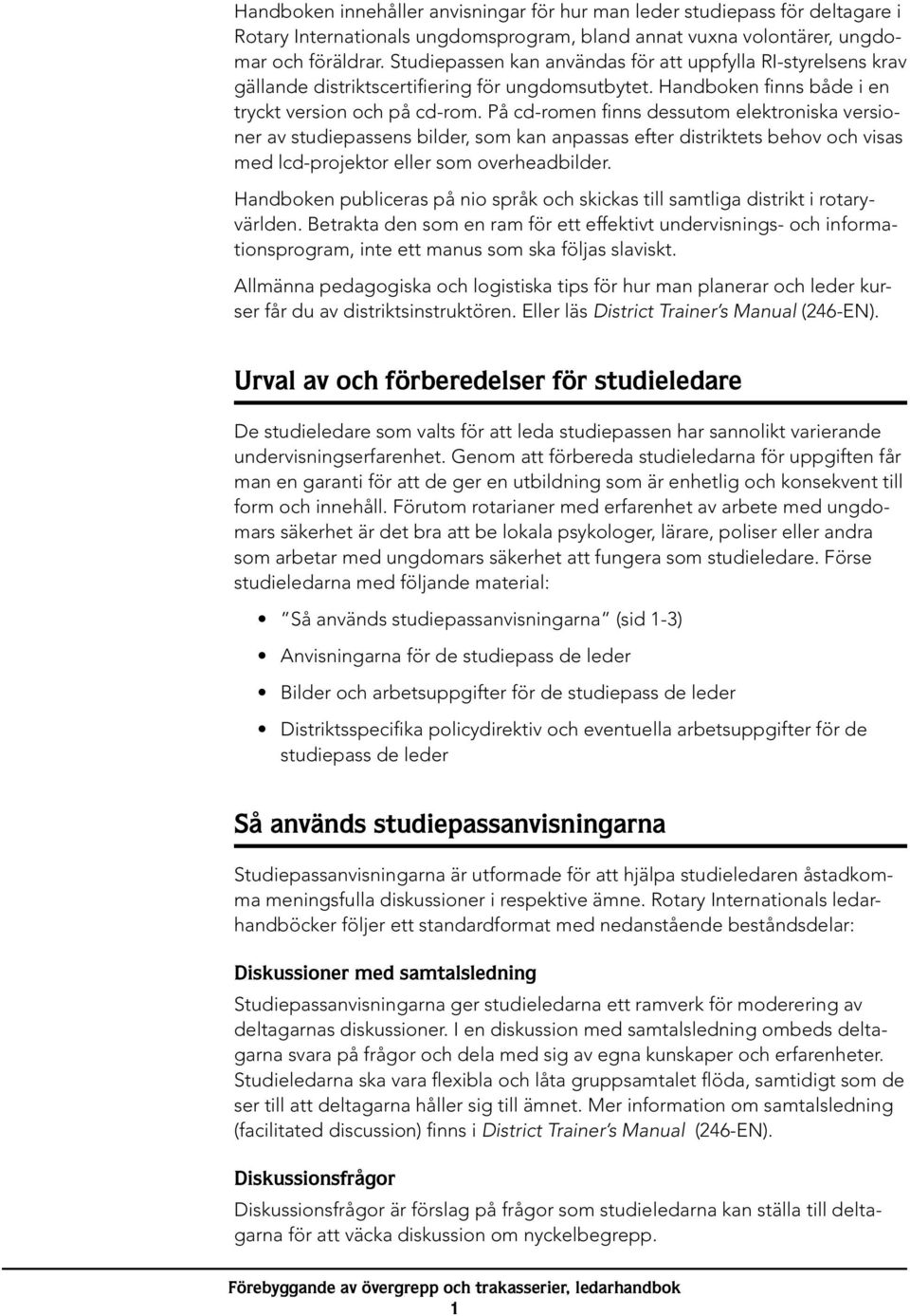 På cd-romen finns dessutom elektroniska versioner av studiepassens bilder, som kan anpassas efter distriktets behov och visas med lcd-projektor eller som overheadbilder.